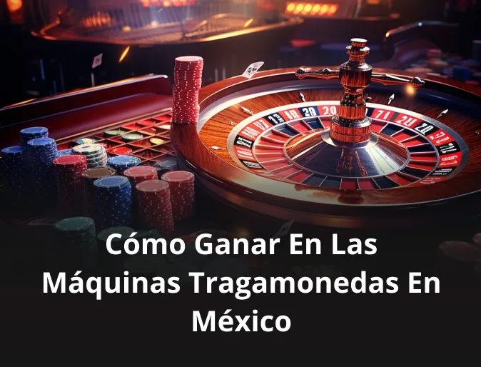 ¿Cómo ganar en las máquinas tragamonedas en México?